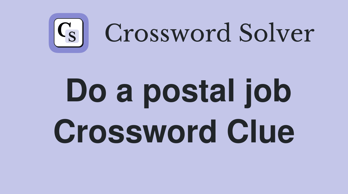Do a postal job Crossword Clue