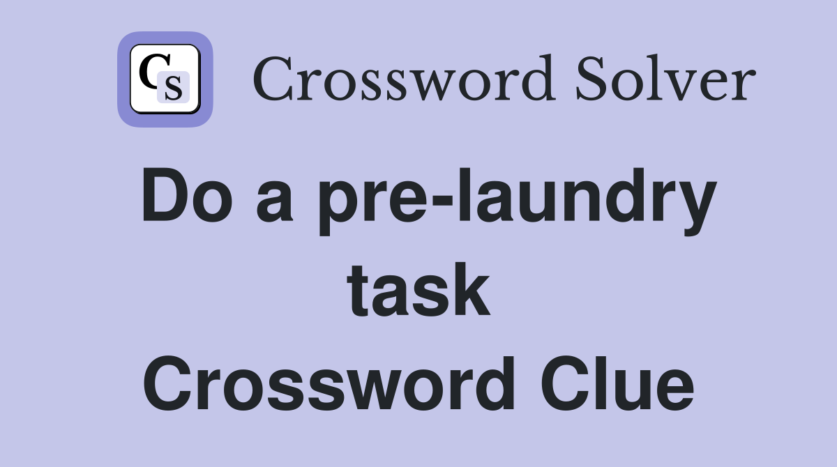 Do a pre-laundry task Crossword Clue