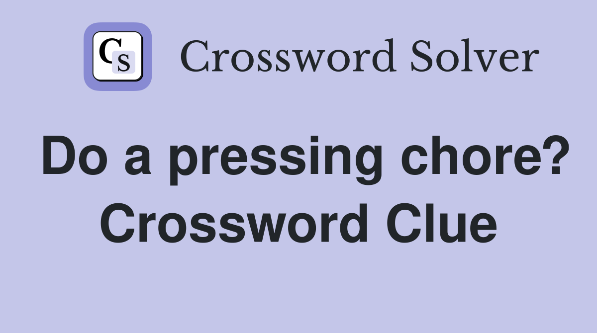Do a pressing chore? Crossword Clue