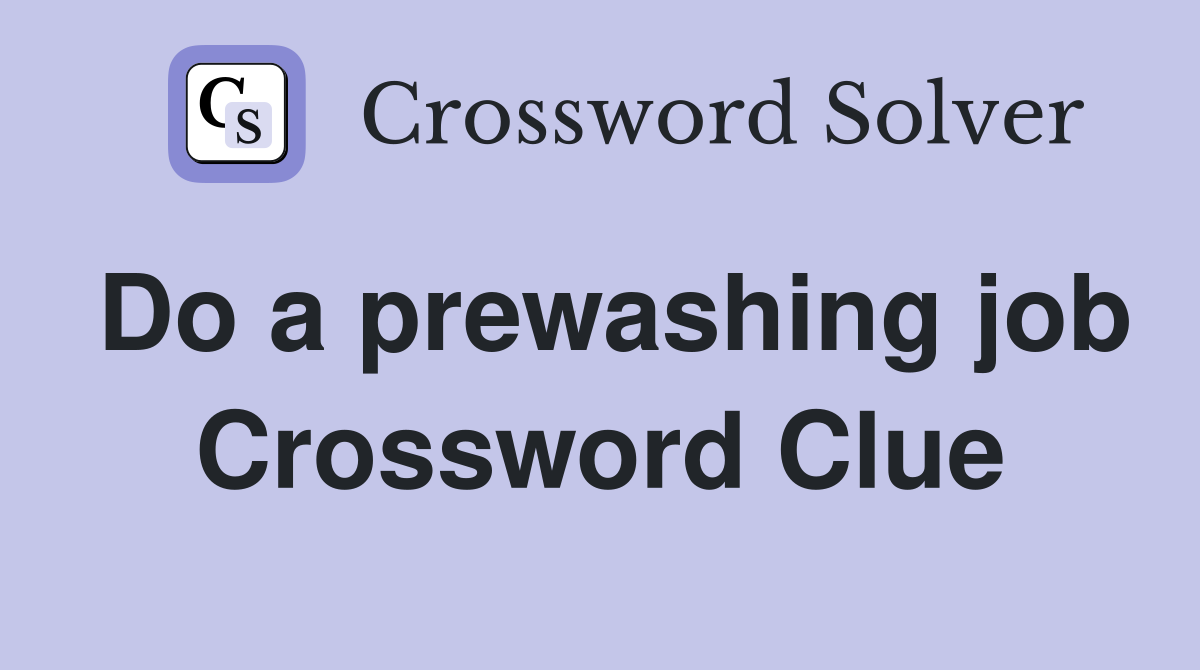 Do a prewashing job Crossword Clue