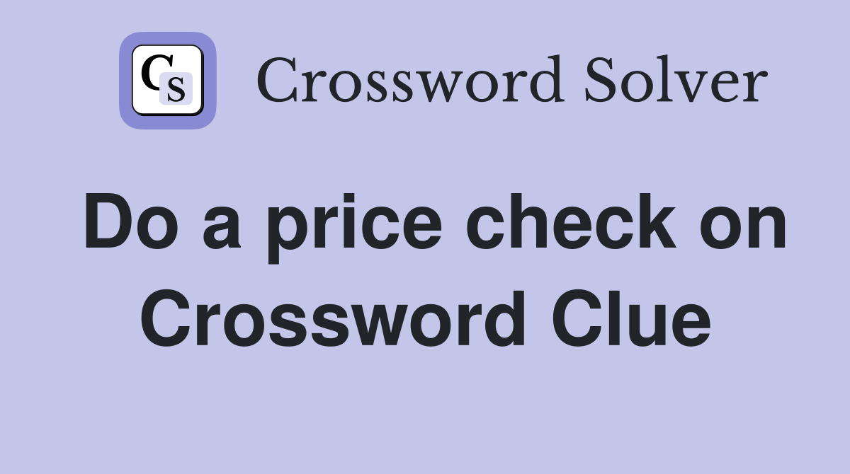 Do a price check on Crossword Clue