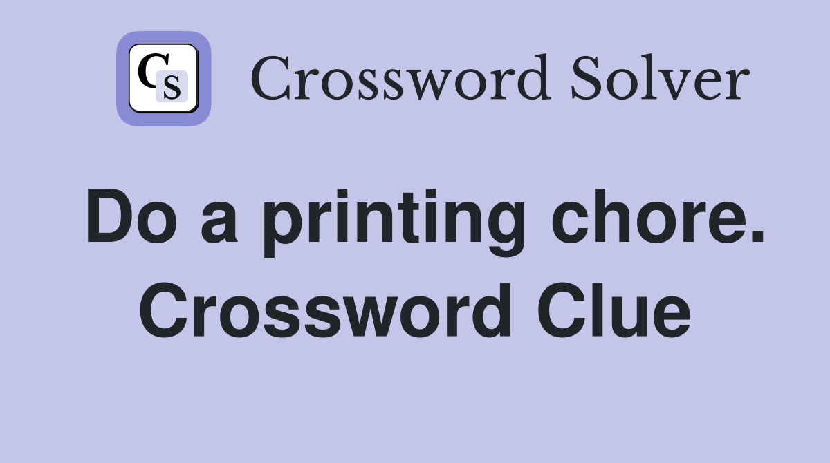 Do a printing chore. Crossword Clue