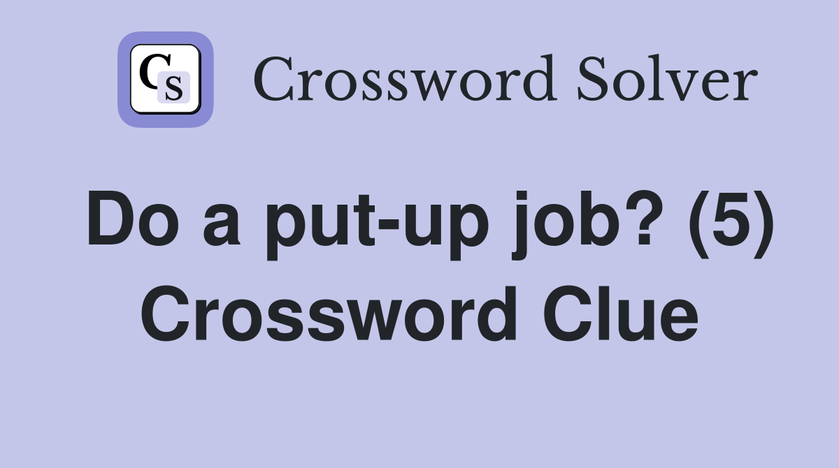 Do a put-up job? (5) Crossword Clue