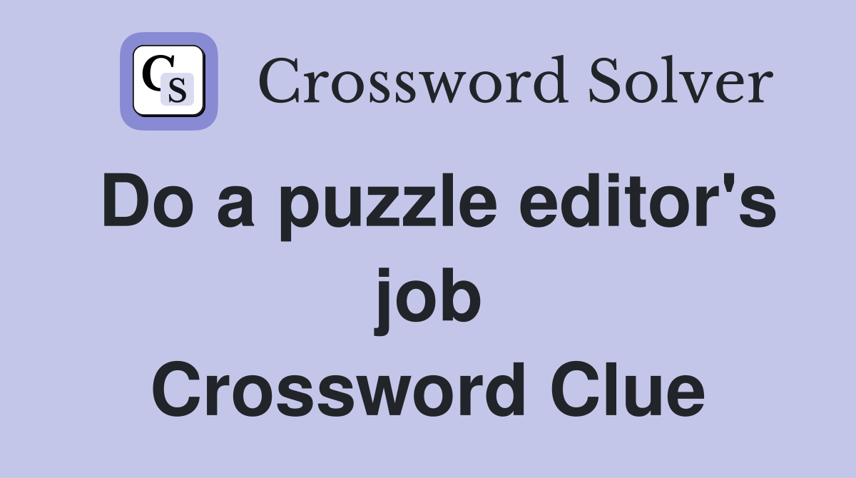 Do a puzzle editor's job Crossword Clue