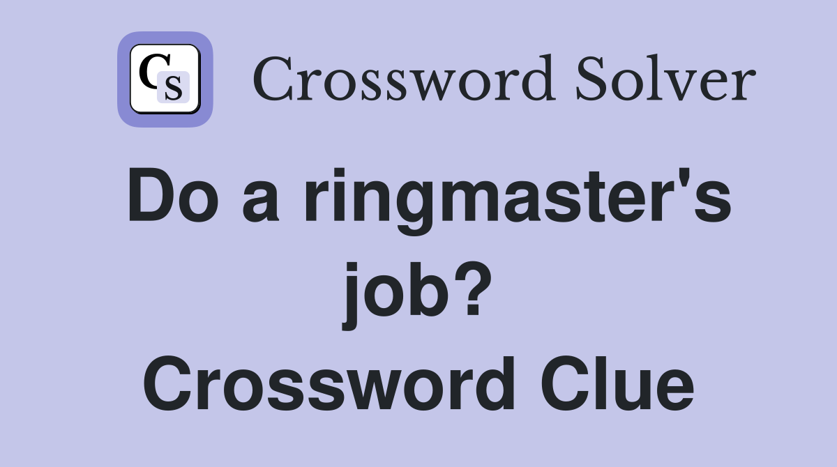 Do a ringmaster's job? Crossword Clue