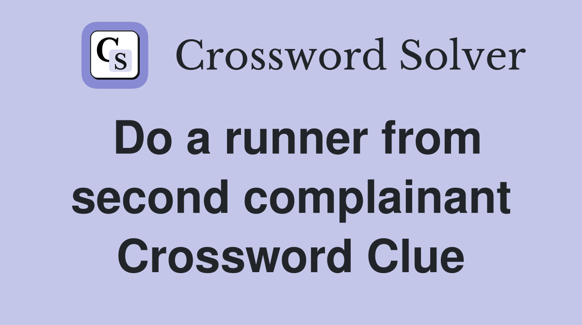 Do a runner from second complainant Crossword Clue