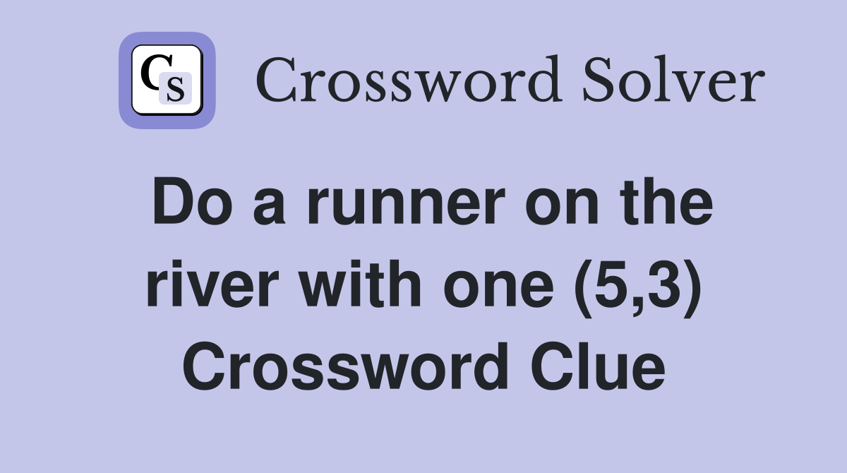 Do a runner on the river with one (5,3) Crossword Clue