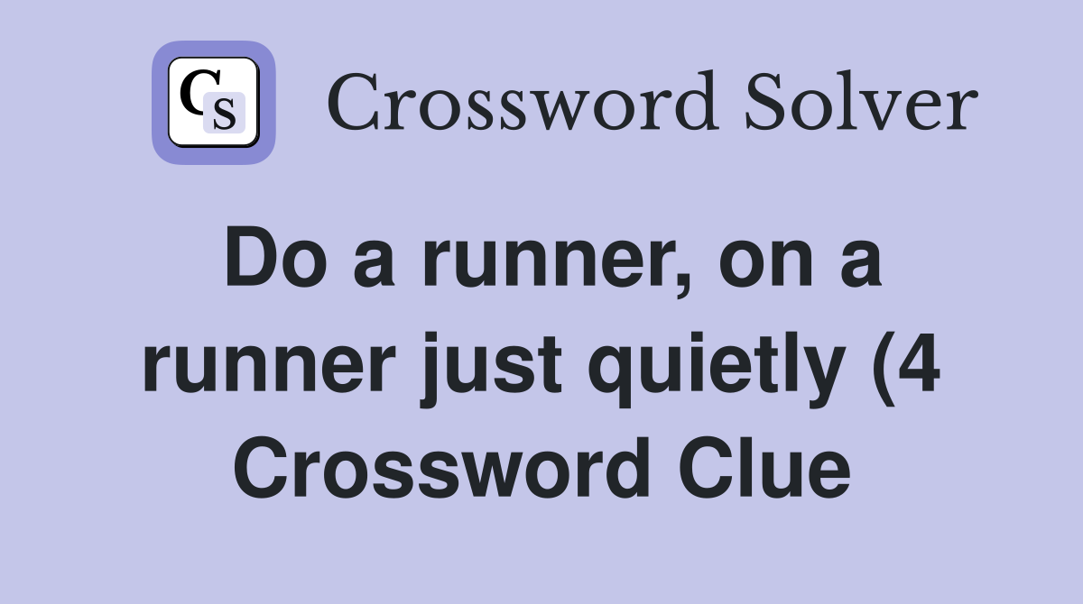 Do a runner on a runner just quietly (4) Crossword Clue Answers Do a runner on a runner just quietly (4) Crossword Clue Answers
