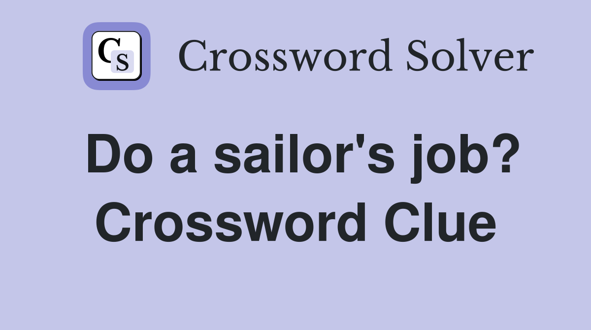 Do a sailor's job? Crossword Clue