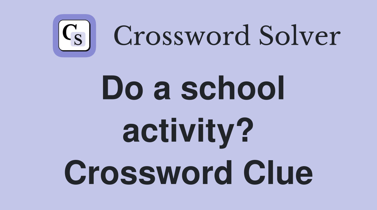 Do a school activity? Crossword Clue