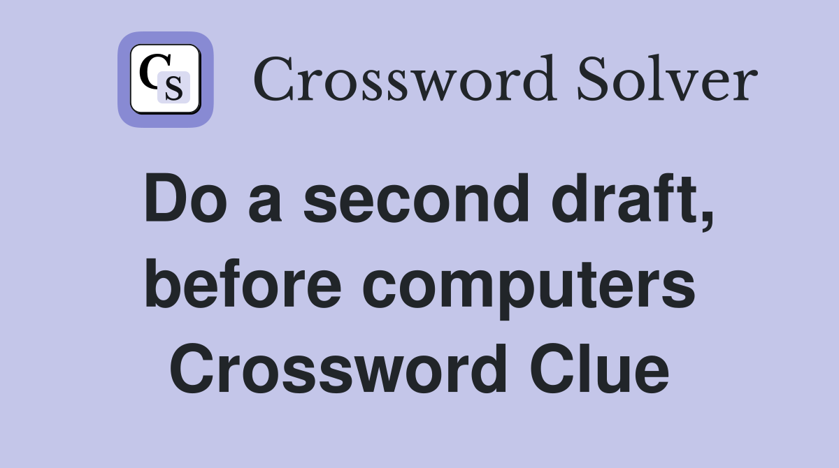 Do a second draft, before computers Crossword Clue