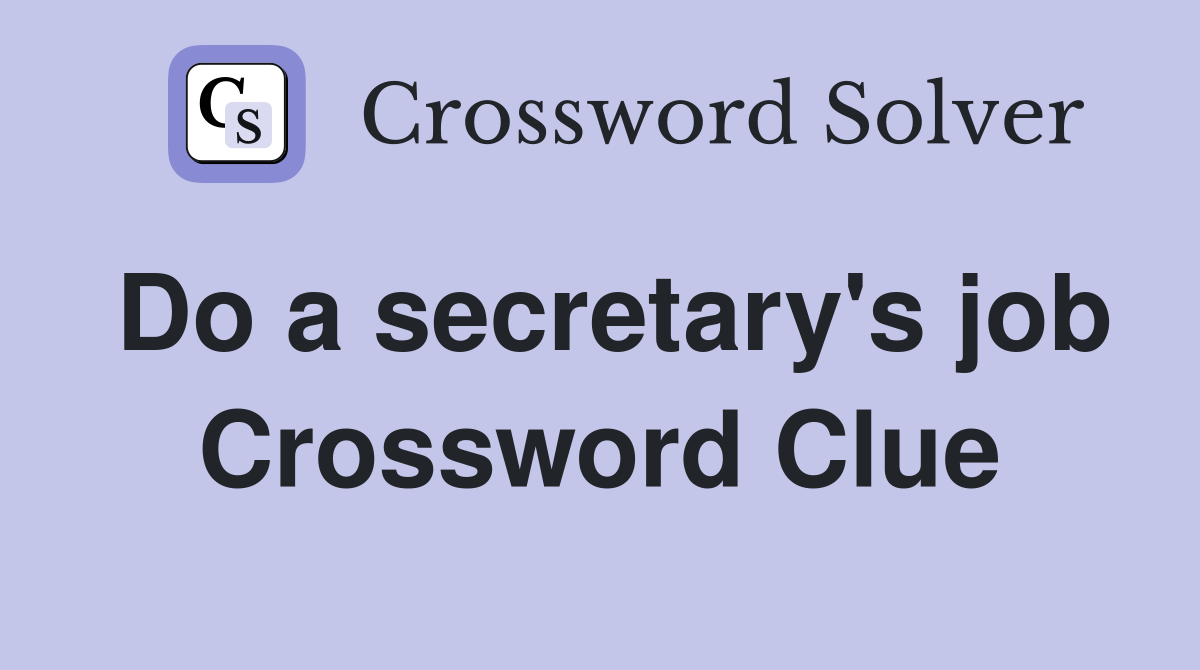 Do a secretary's job Crossword Clue