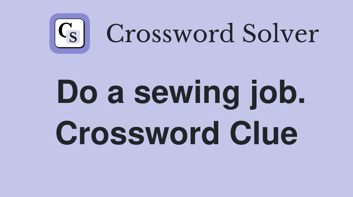 Do a sewing job. Crossword Clue