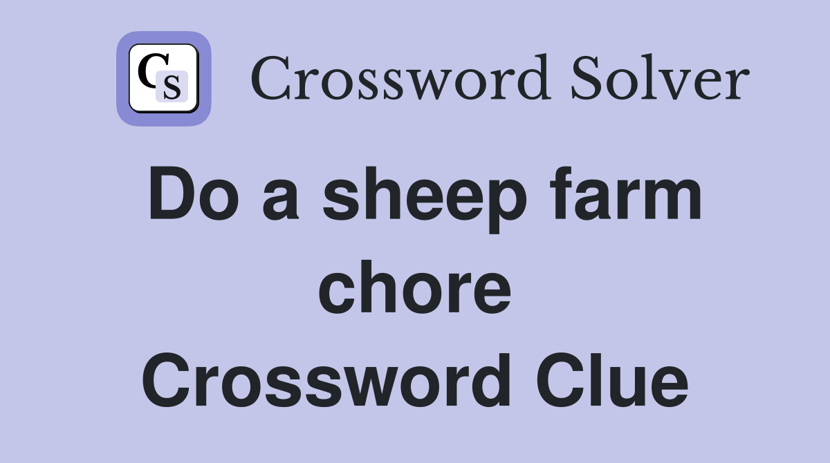 Do a sheep farm chore Crossword Clue