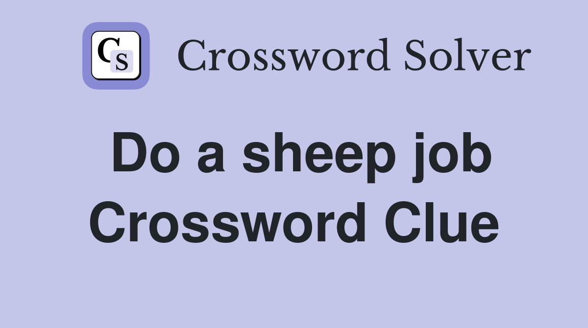 Do a sheep job Crossword Clue