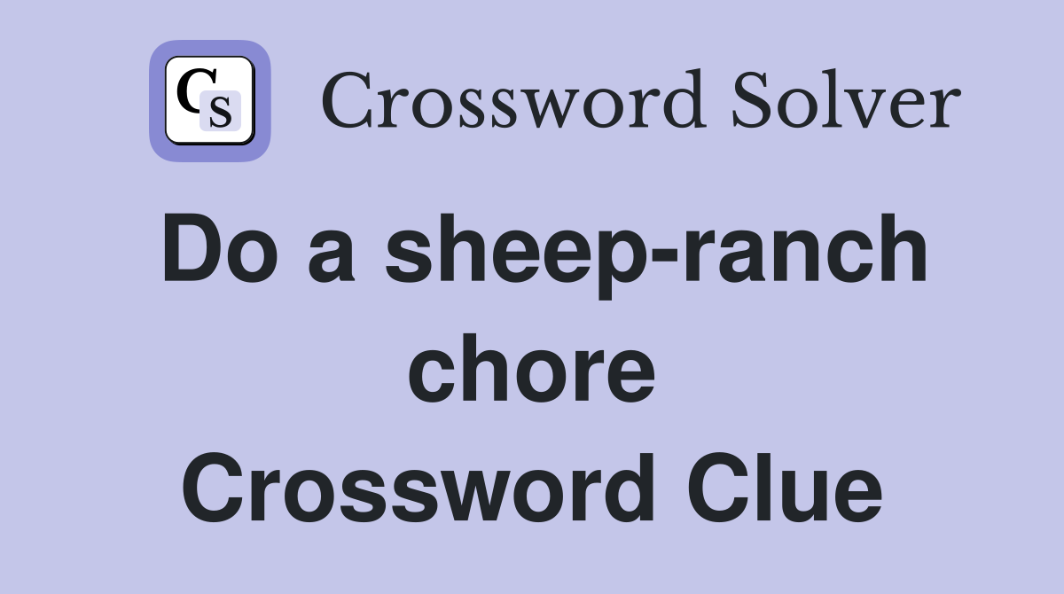 Do a sheep-ranch chore Crossword Clue