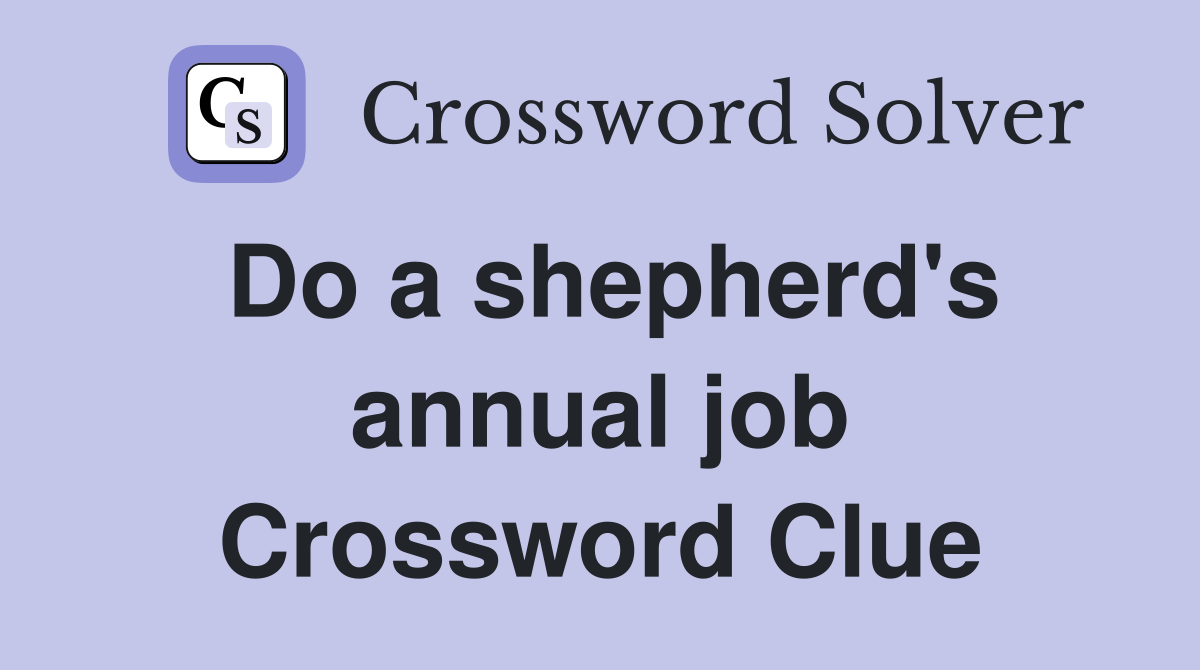 Do a shepherd's annual job Crossword Clue