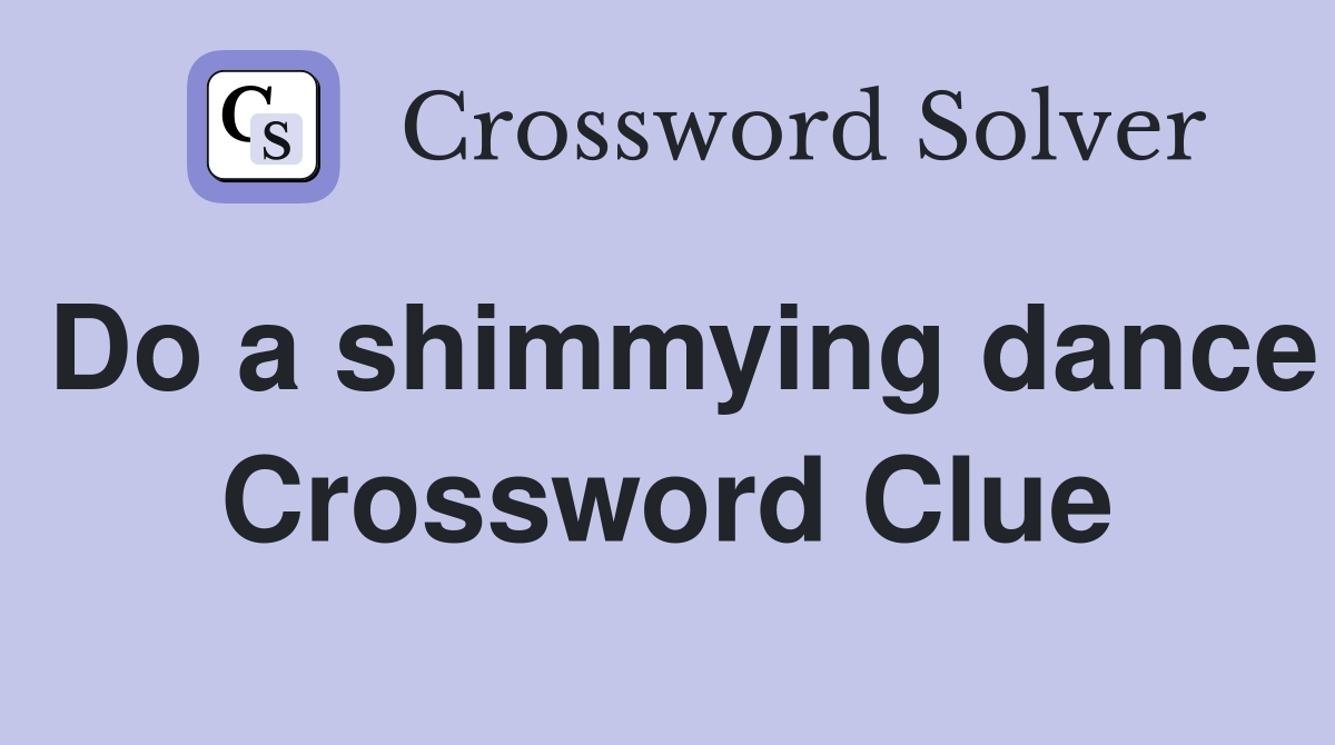 Do a shimmying dance Crossword Clue