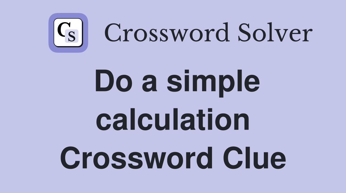Do a simple calculation Crossword Clue