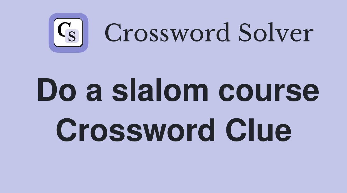 Do a slalom course Crossword Clue
