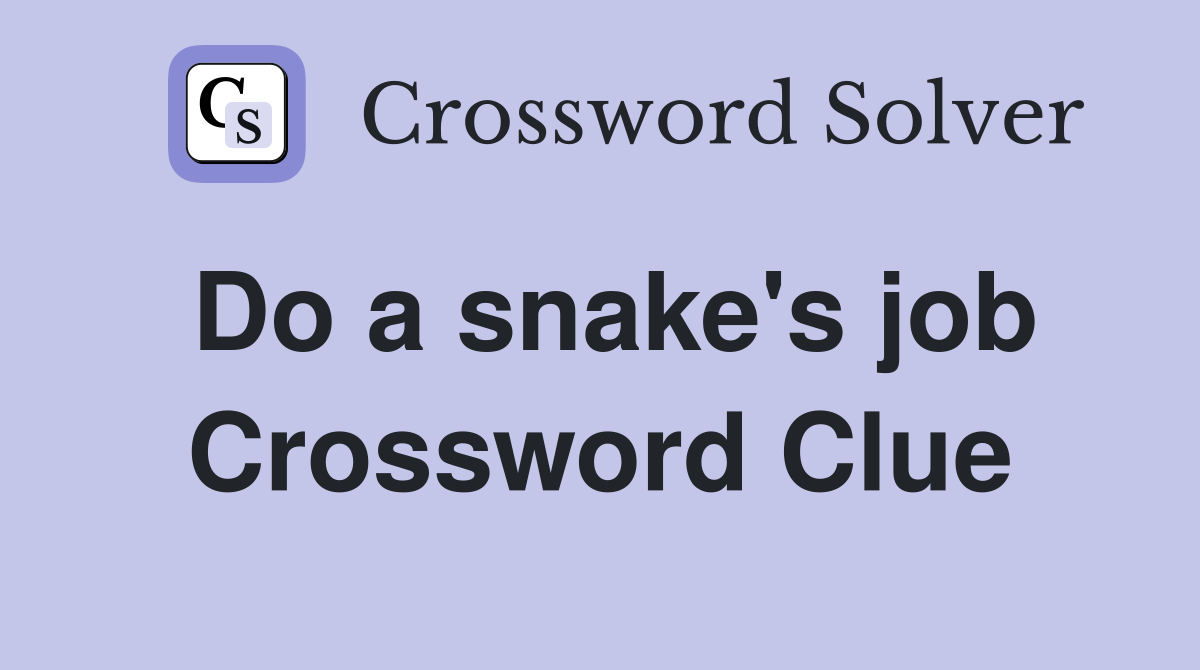 Do a snake's job Crossword Clue