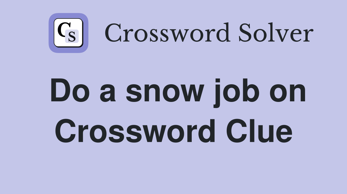 Do a snow job on Crossword Clue