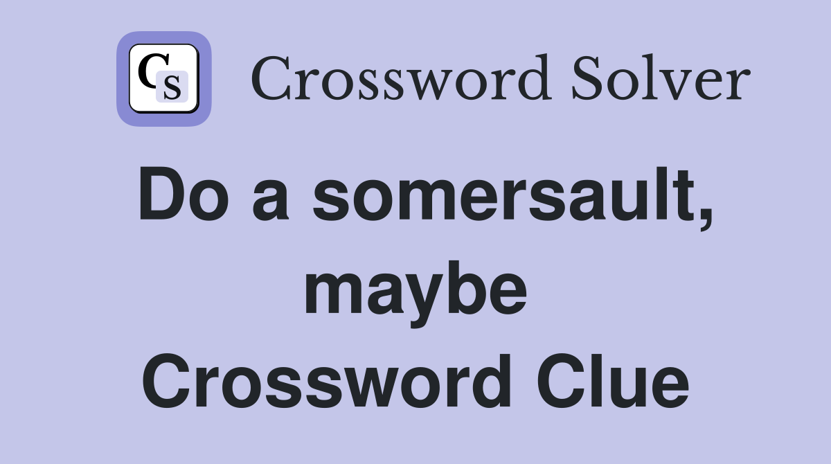 Do a somersault, maybe Crossword Clue