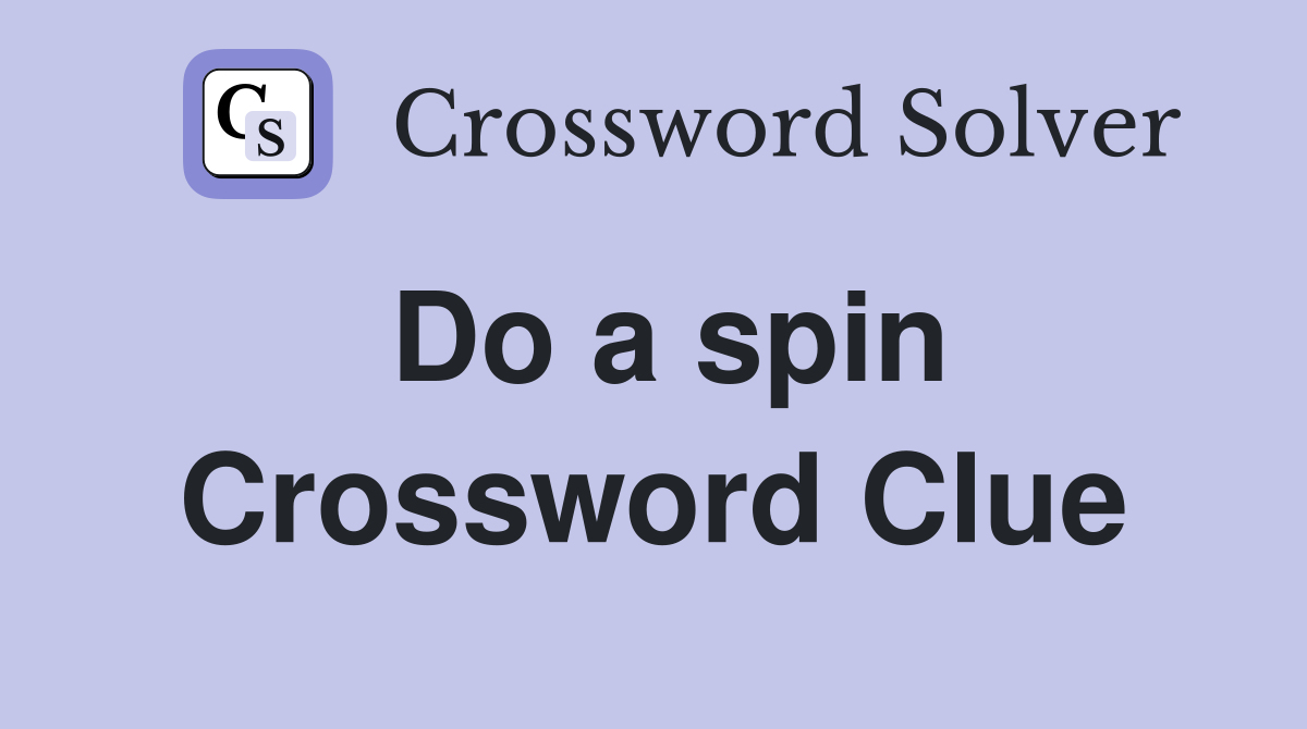 Do a spin Crossword Clue