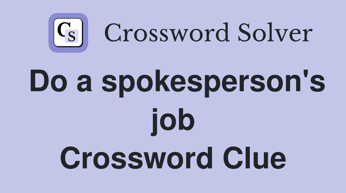 Do a spokesperson's job Crossword Clue