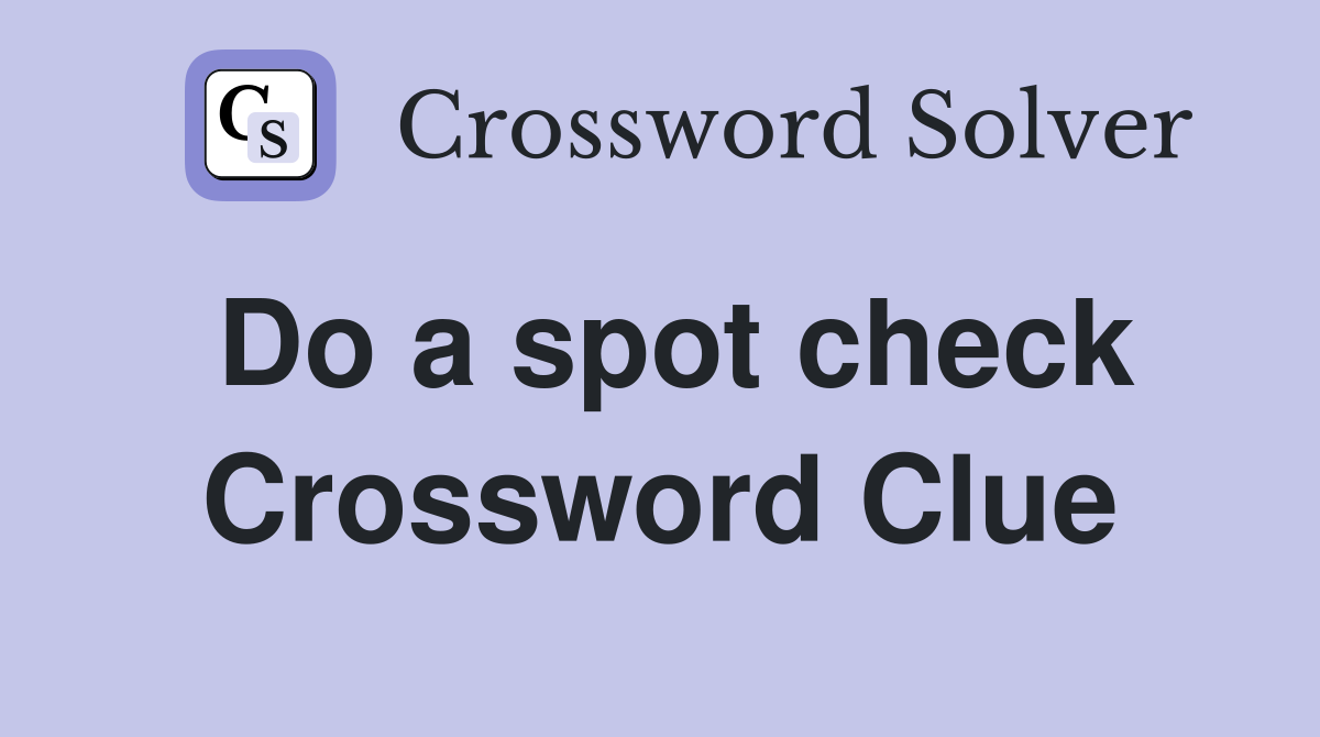 Do a spot check Crossword Clue