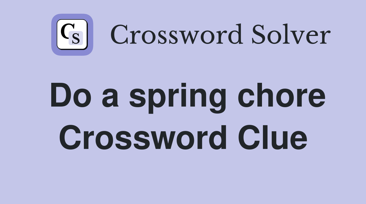 Do a spring chore Crossword Clue
