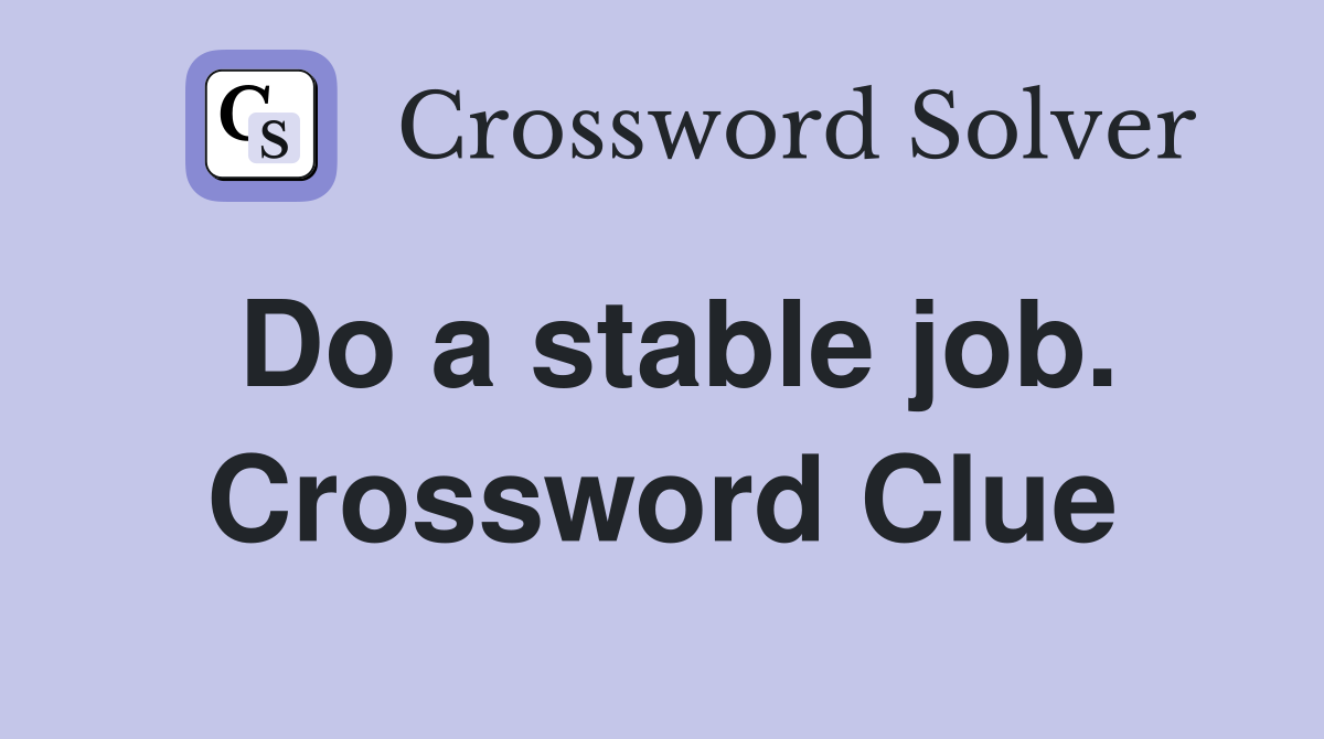 Do a stable job. Crossword Clue