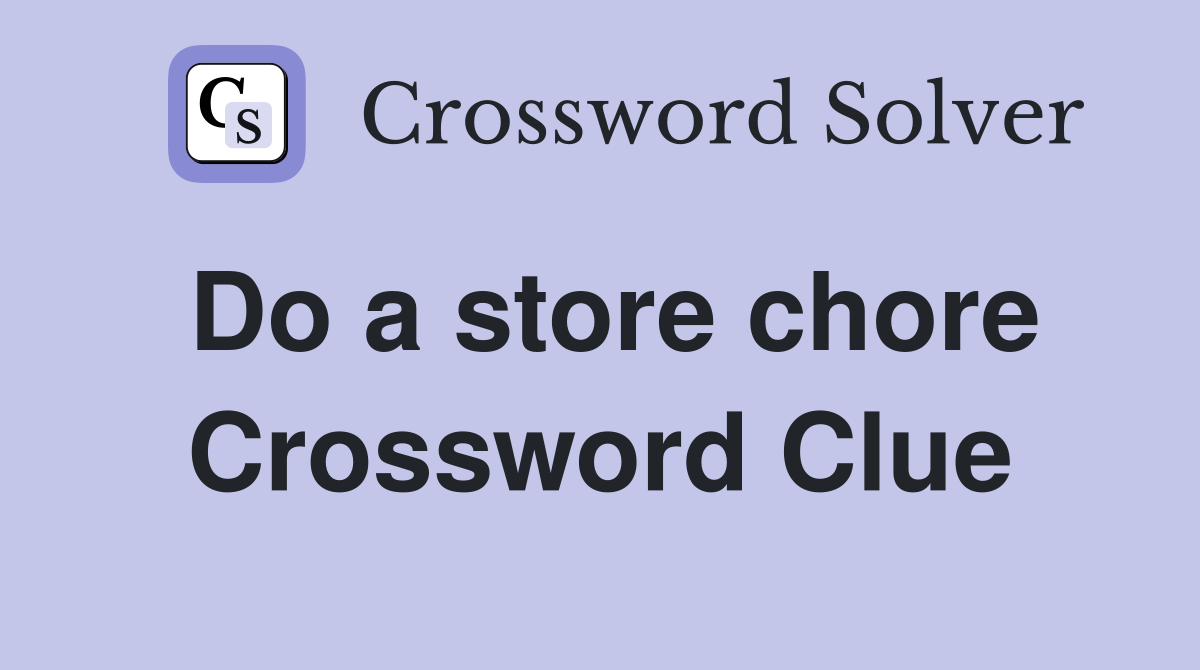 Do a store chore Crossword Clue