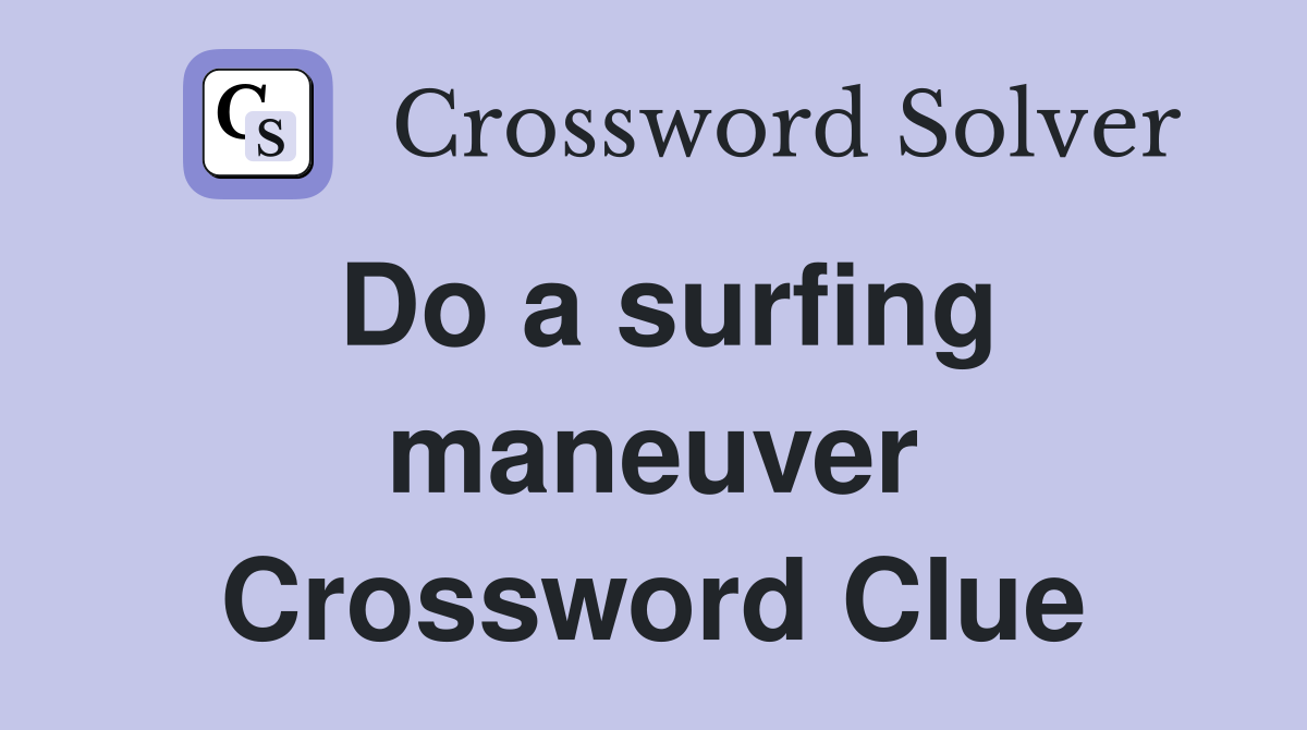 Do a surfing maneuver Crossword Clue
