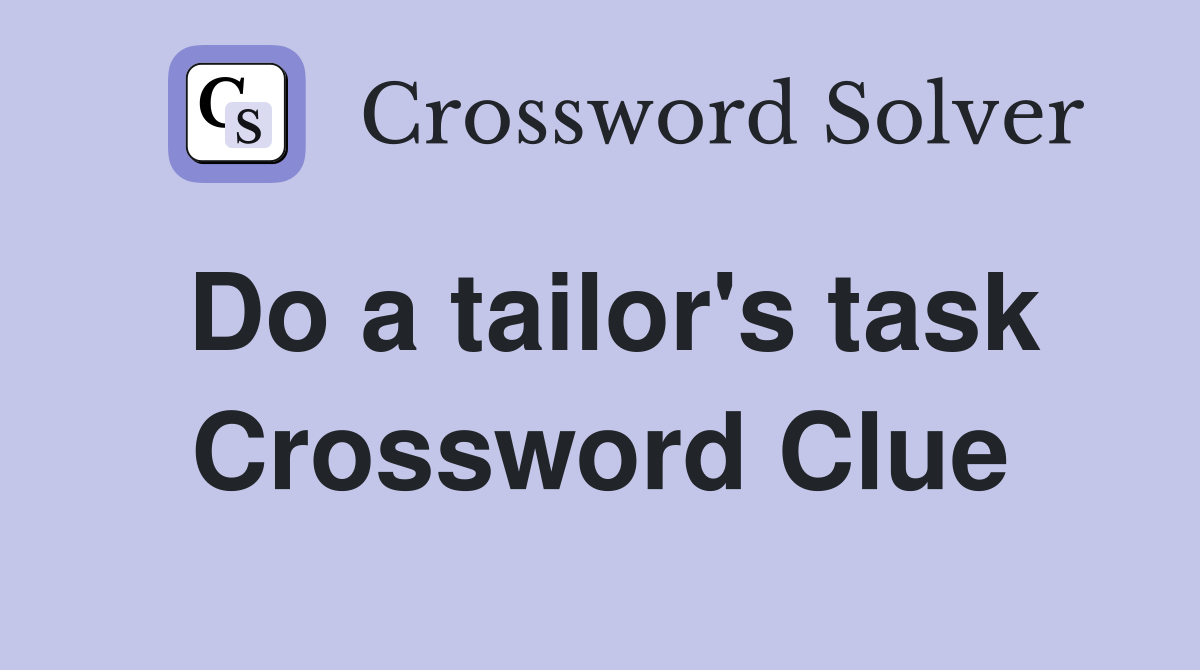Do a tailor's task Crossword Clue