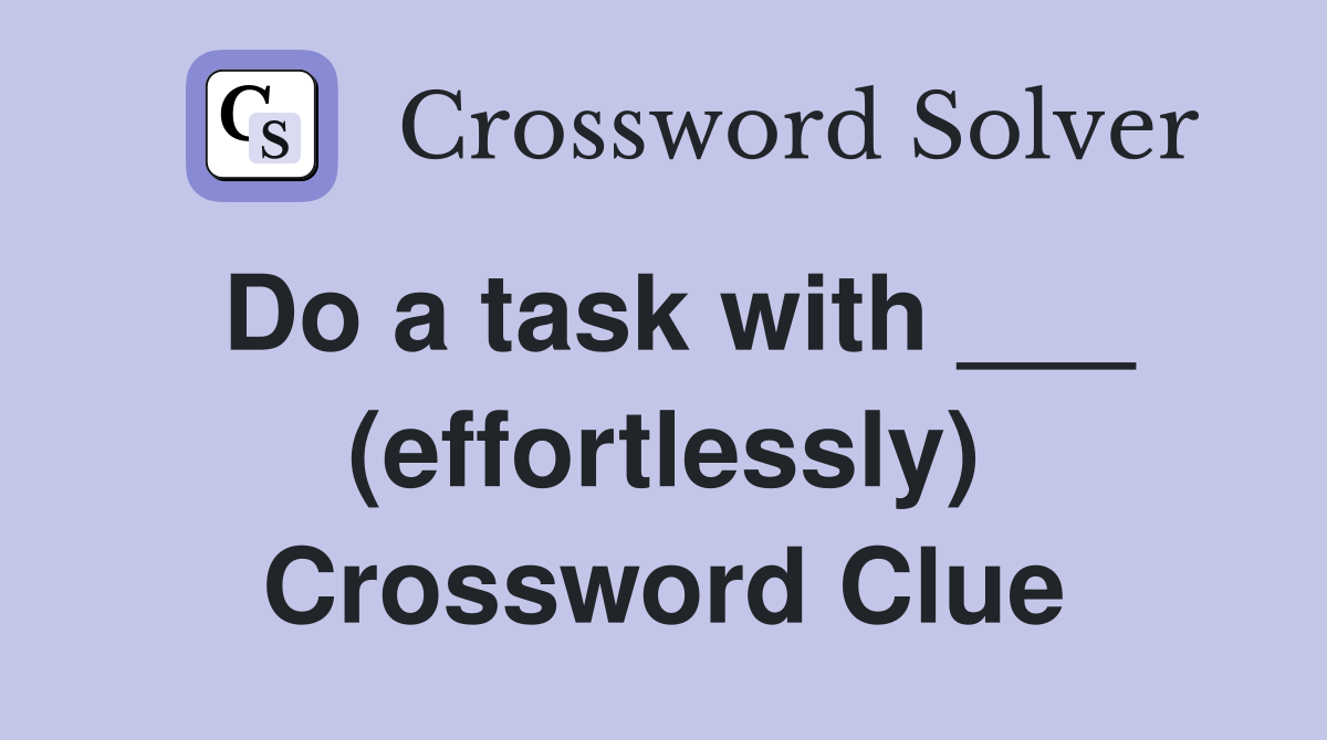 Do a task with ___ (effortlessly) Crossword Clue