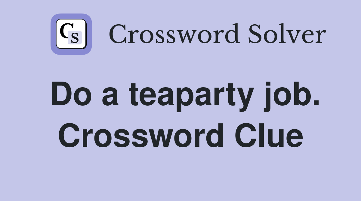 Do a teaparty job. Crossword Clue