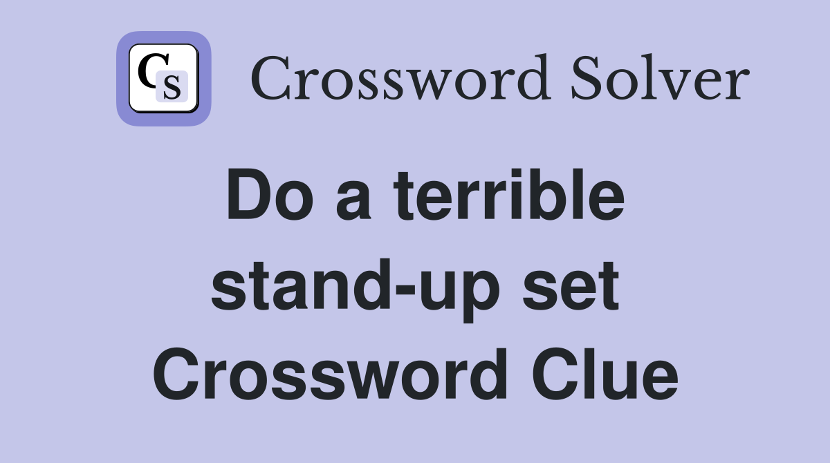 Do a terrible stand-up set Crossword Clue