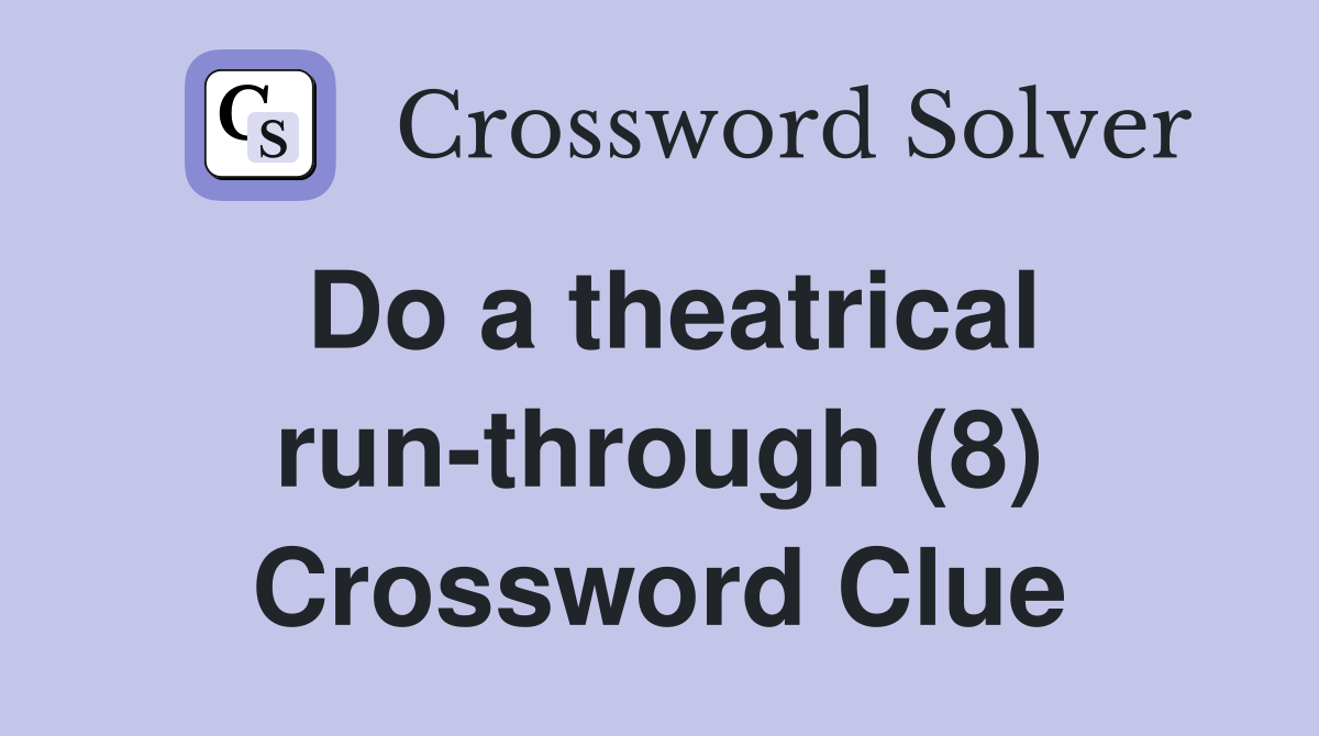 Do a theatrical run-through (8) Crossword Clue