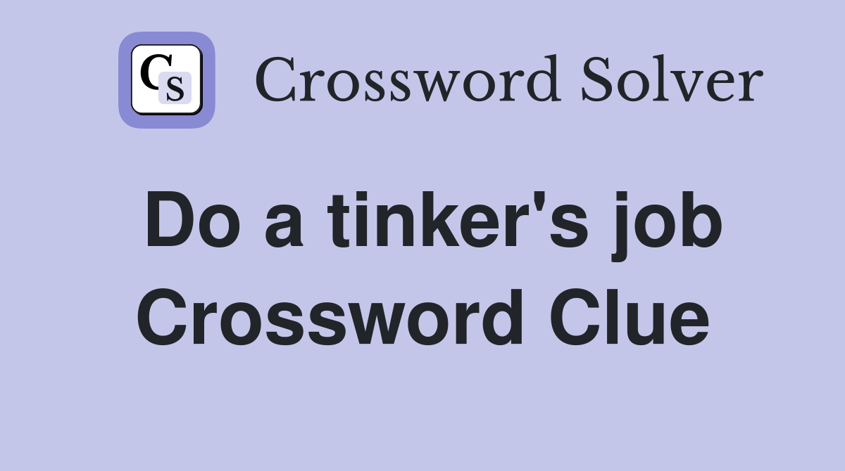 Do a tinker's job Crossword Clue