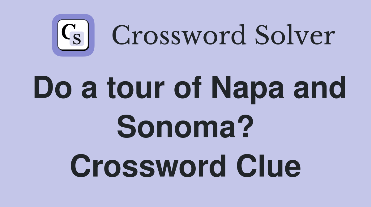 Do a tour of Napa and Sonoma? Crossword Clue