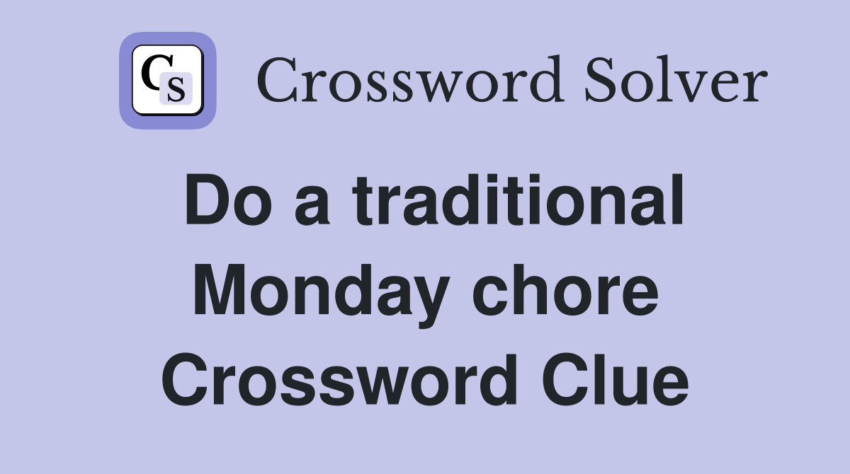 Do a traditional Monday chore Crossword Clue