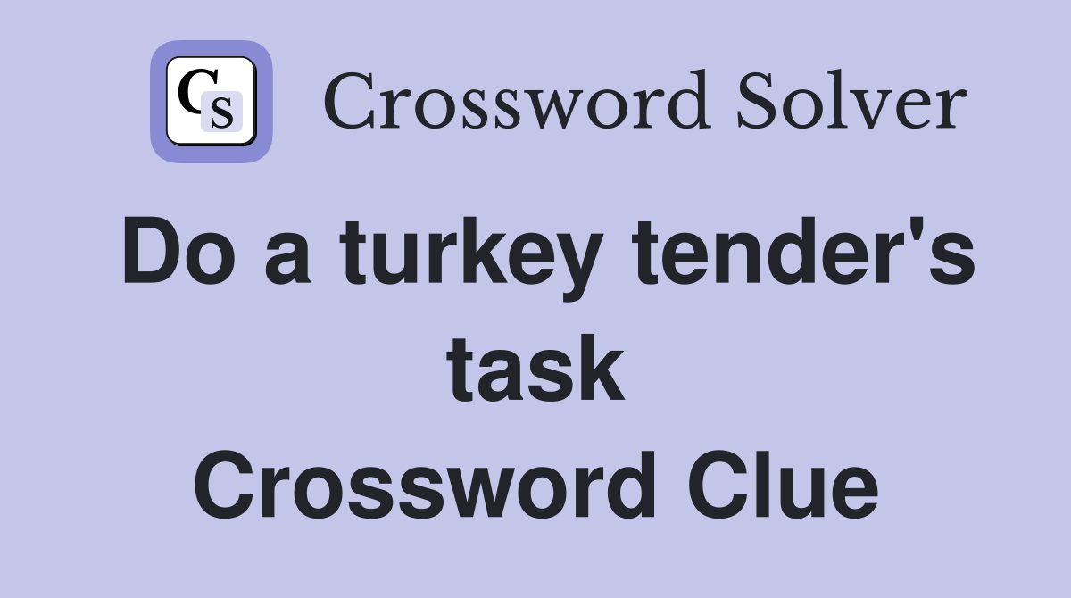 Do a turkey tender's task Crossword Clue