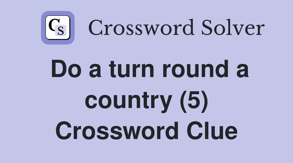 Do a turn round a country (5) Crossword Clue