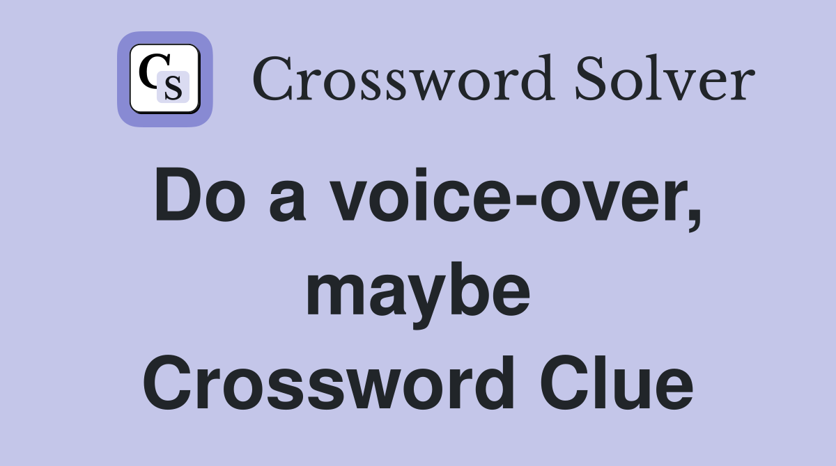 Do a voice-over, maybe Crossword Clue