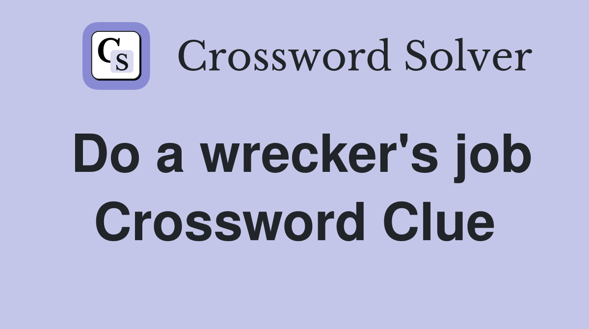 Do a wrecker's job Crossword Clue