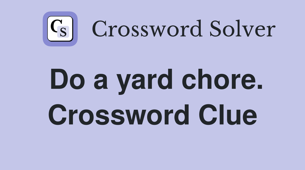 Do a yard chore. Crossword Clue