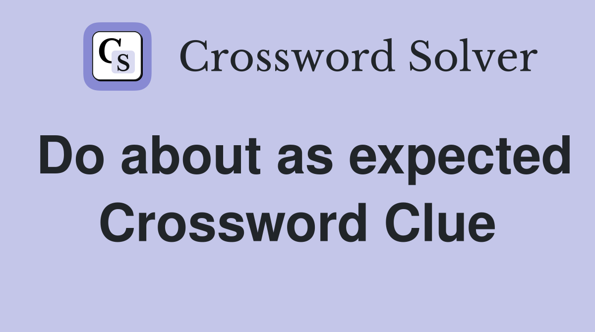 Do about as expected Crossword Clue