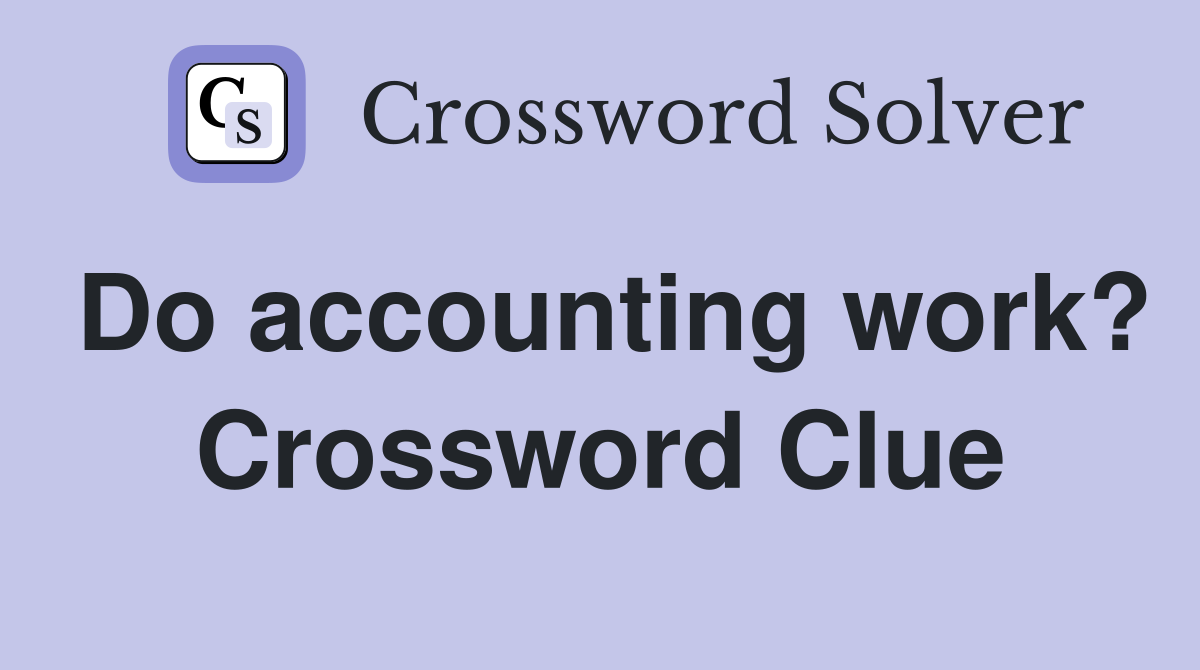 Do accounting work? Crossword Clue