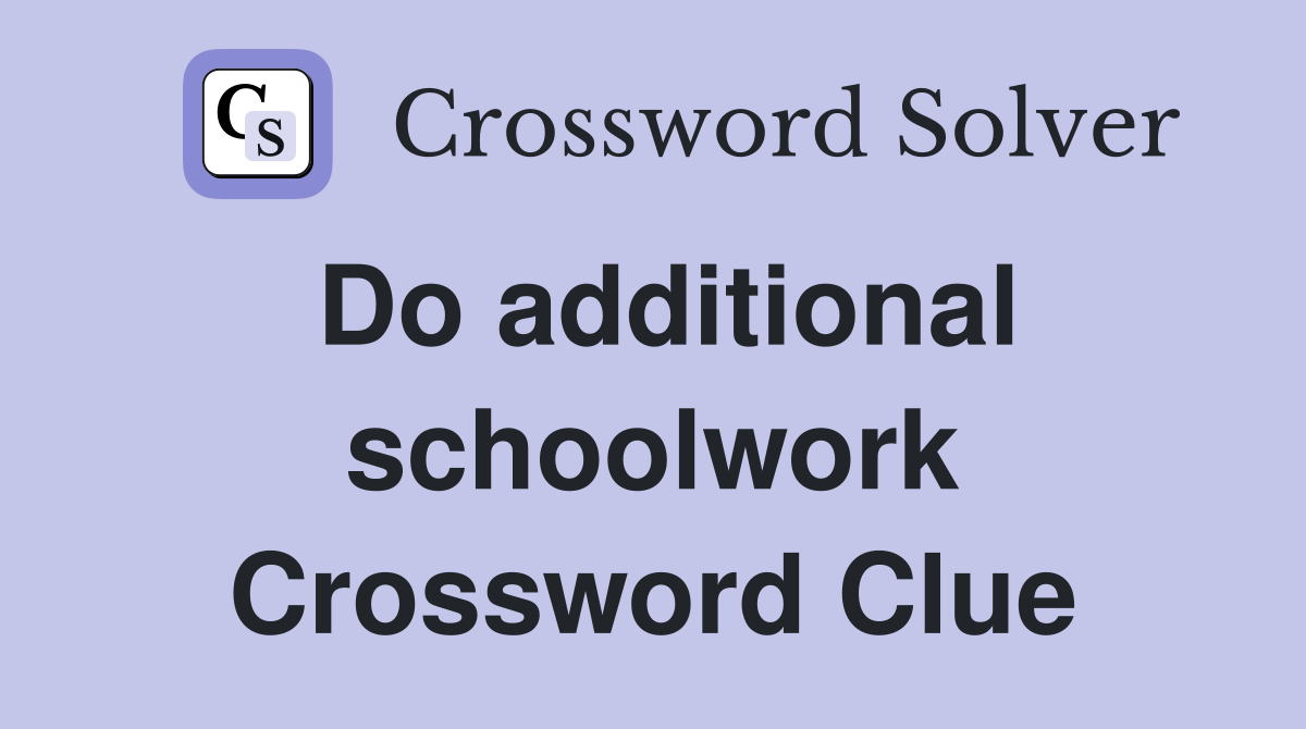 Do additional schoolwork Crossword Clue